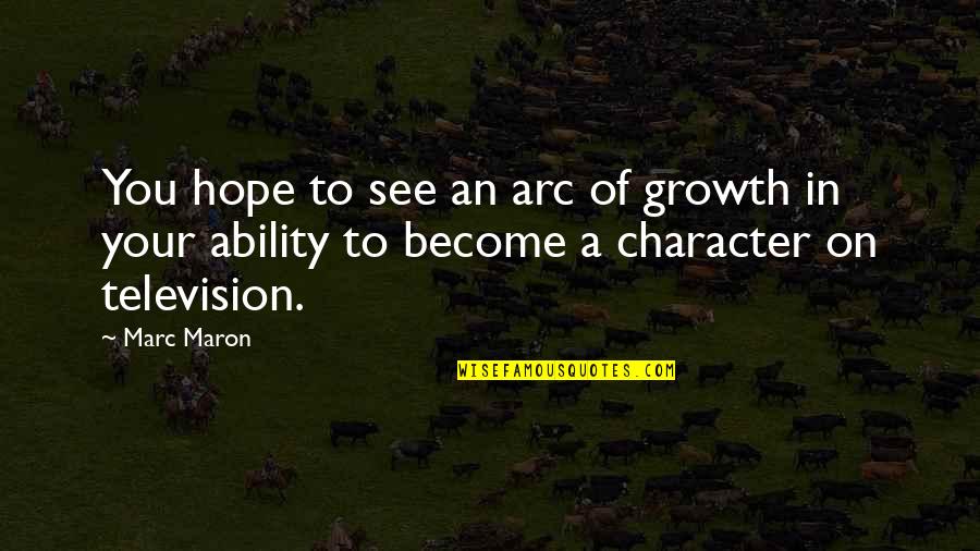 Arc Quotes By Marc Maron: You hope to see an arc of growth