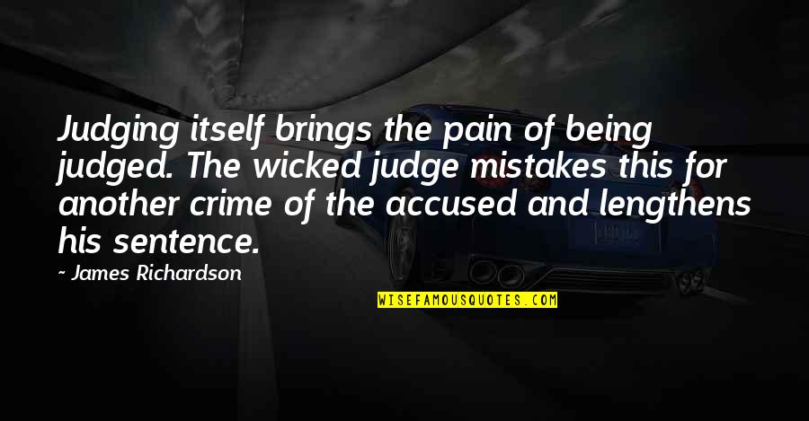 Arcadas Crystal Quotes By James Richardson: Judging itself brings the pain of being judged.