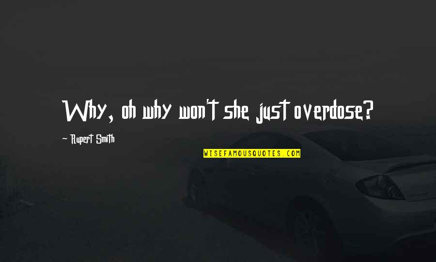 Arcade Fire Reflektor Quotes By Rupert Smith: Why, oh why won't she just overdose?