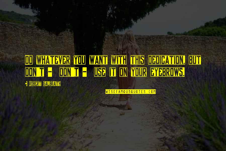 Arcade Fire Song Quotes By Robert Galbraith: Do whatever you want with this dedication, but Arcade Fire Song Quotes By Robert Galbraith: Do whatever you want with this dedication, but