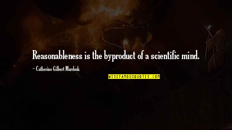 Arcade Game Quotes By Catherine Gilbert Murdock: Reasonableness is the byproduct of a scientific mind.