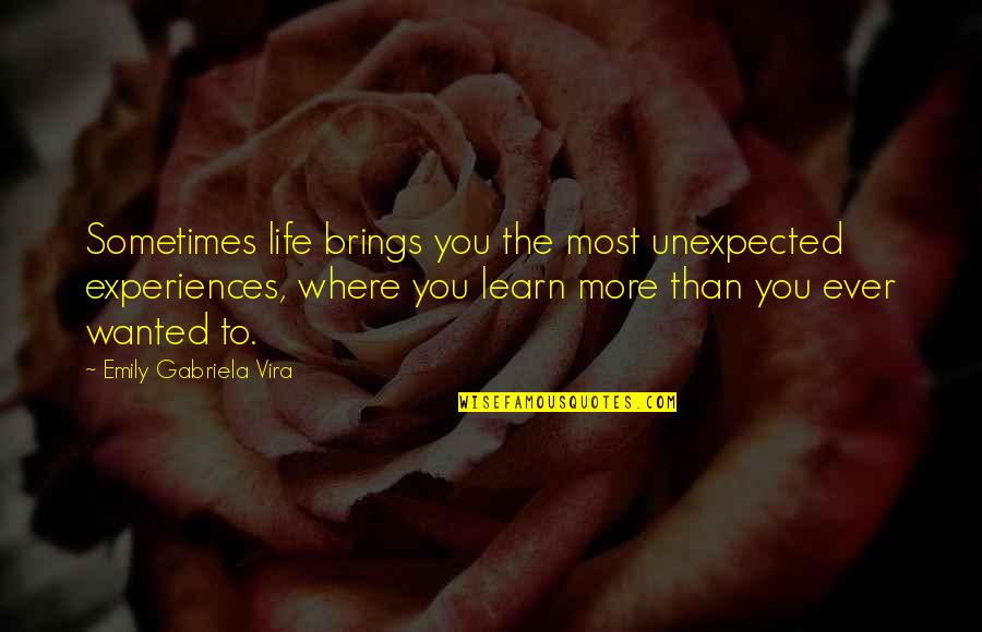 Arcadia Knowledge Quotes By Emily Gabriela Vira: Sometimes life brings you the most unexpected experiences,