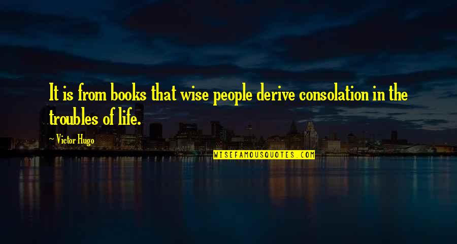 Arcadian Apartments Quotes By Victor Hugo: It is from books that wise people derive