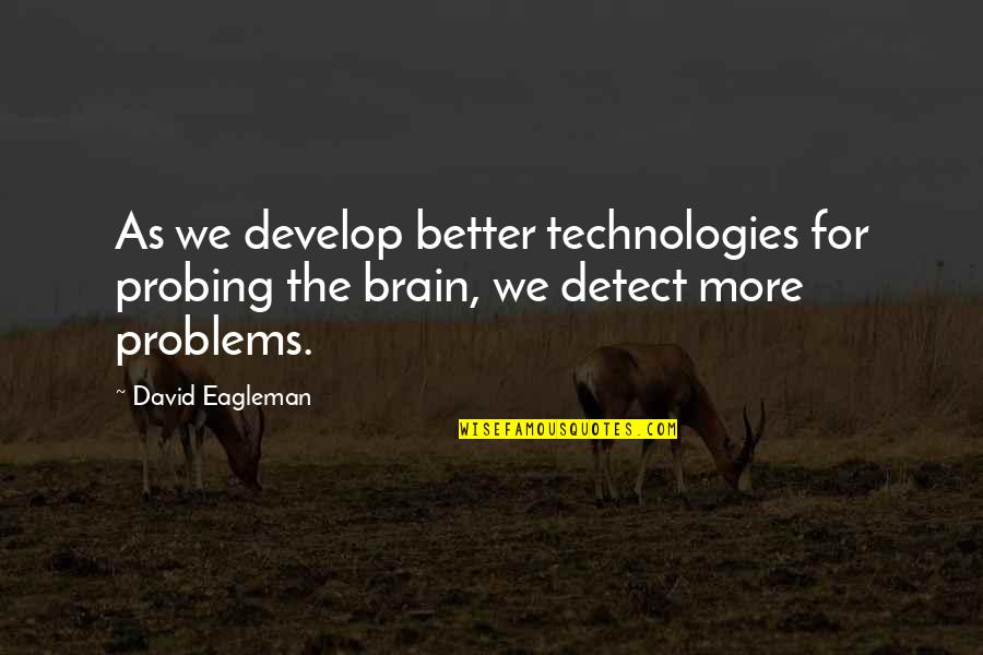 Arcadian Shop Quotes By David Eagleman: As we develop better technologies for probing the