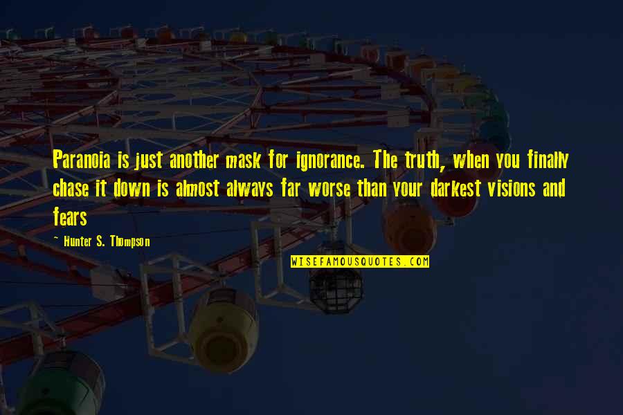 Arcadians Of Greenglades Quotes By Hunter S. Thompson: Paranoia is just another mask for ignorance. The Arcadians Of Greenglades Quotes By Hunter S. Thompson: Paranoia is just another mask for ignorance. The