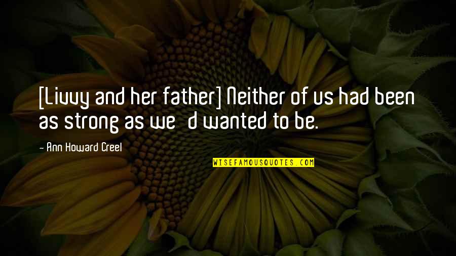Arcadio Cadena Quotes By Ann Howard Creel: [Livvy and her father] Neither of us had