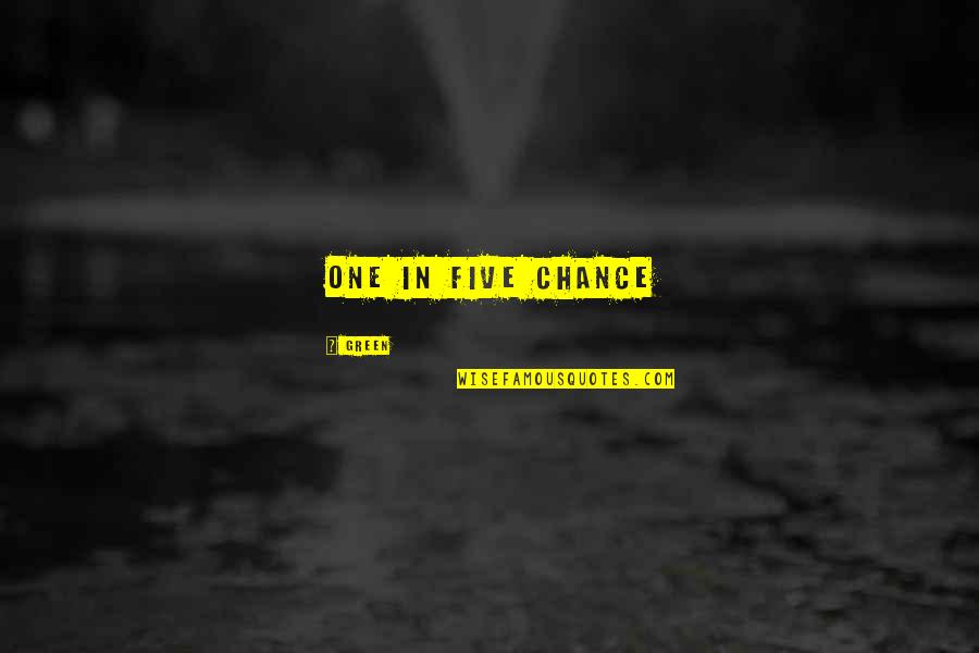 Arcadio Valenzuela Quotes By Green: One in five chance Arcadio Valenzuela Quotes By Green: One in five chance
