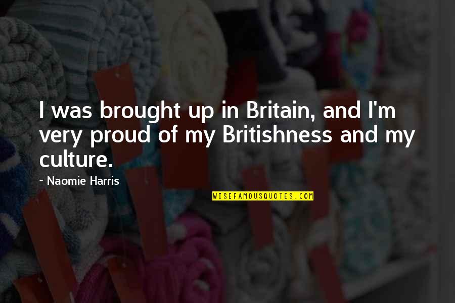 Arcady Bay Quotes By Naomie Harris: I was brought up in Britain, and I'm