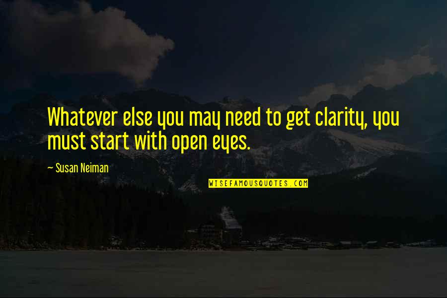 Arcady Bay Quotes By Susan Neiman: Whatever else you may need to get clarity,