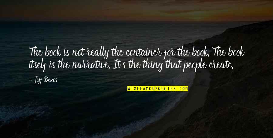 Arcady Bed Quotes By Jeff Bezos: The book is not really the container for Arcady Bed Quotes By Jeff Bezos: The book is not really the container for