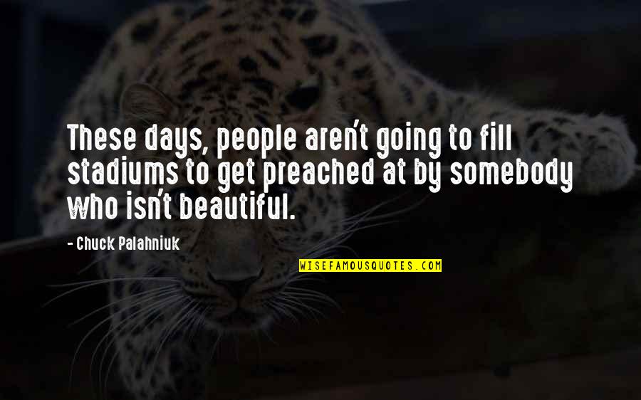Arcady Quotes By Chuck Palahniuk: These days, people aren't going to fill stadiums Arcady Quotes By Chuck Palahniuk: These days, people aren't going to fill stadiums