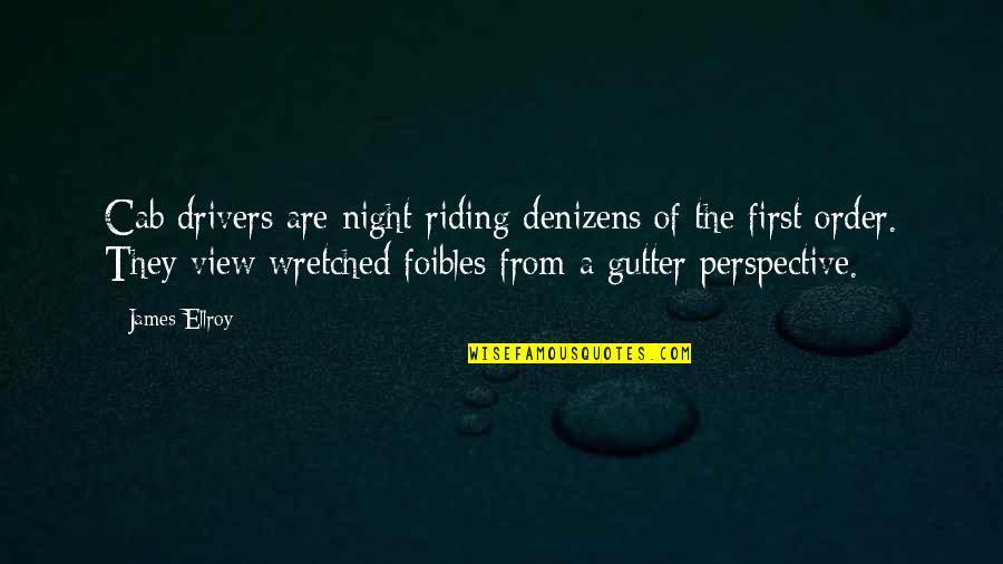 Arcady Vineyard Quotes By James Ellroy: Cab drivers are night-riding denizens of the first Arcady Vineyard Quotes By James Ellroy: Cab drivers are night-riding denizens of the first