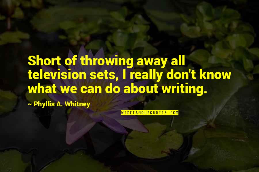 Arcaicos Quotes By Phyllis A. Whitney: Short of throwing away all television sets, I Arcaicos Quotes By Phyllis A. Whitney: Short of throwing away all television sets, I