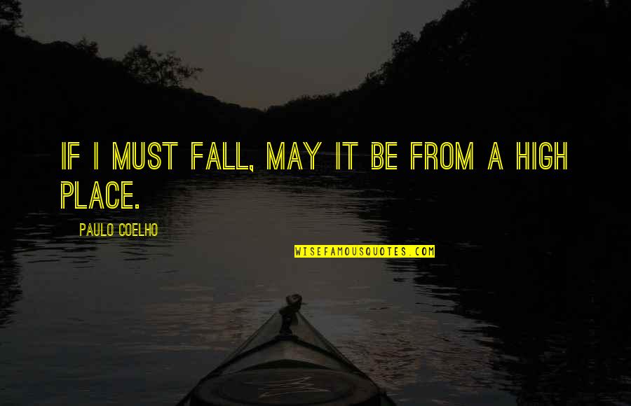 Arcamax History Quotes By Paulo Coelho: If I must fall, may it be from