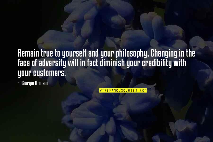 Arcana Famiglia Quotes By Giorgio Armani: Remain true to yourself and your philosophy. Changing