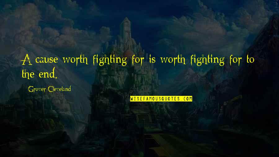 Arcana Famiglia Quotes By Grover Cleveland: A cause worth fighting for is worth fighting
