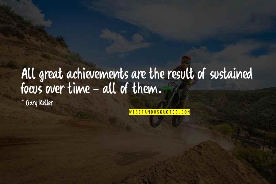 Arcana Quotes By Gary Keller: All great achievements are the result of sustained