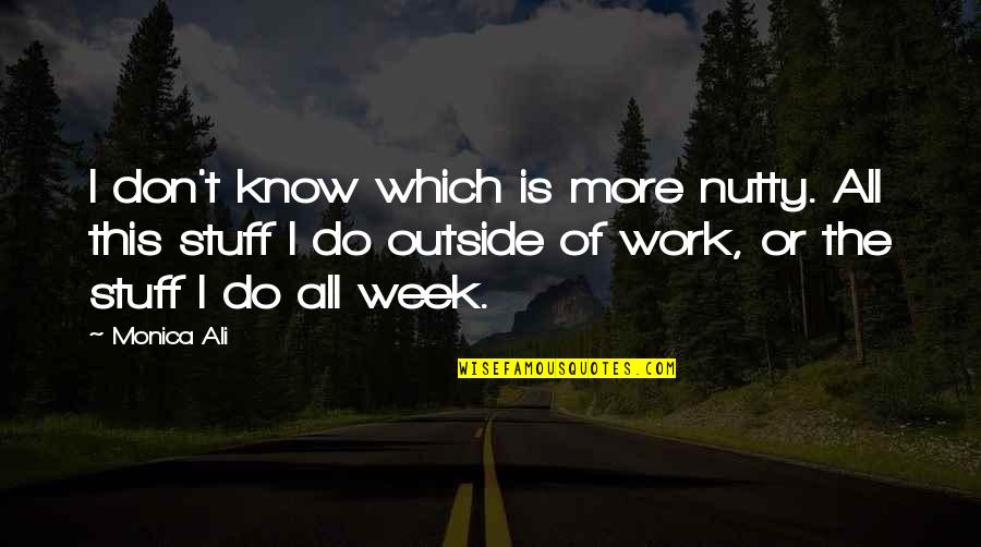 Arcana Quotes By Monica Ali: I don't know which is more nutty. All