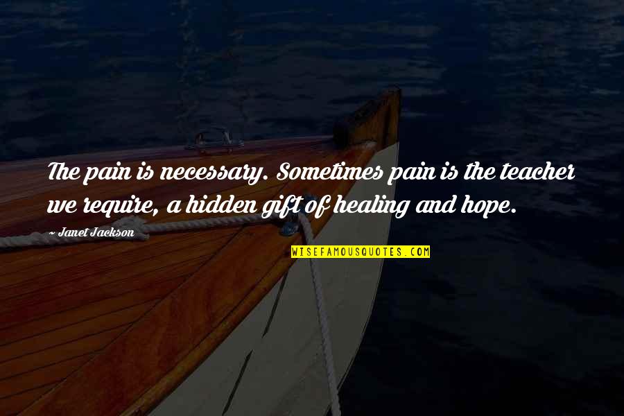 Arcana Rising Quotes By Janet Jackson: The pain is necessary. Sometimes pain is the