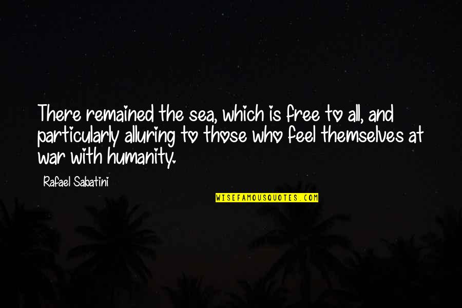 Arcana Rising Quotes By Rafael Sabatini: There remained the sea, which is free to