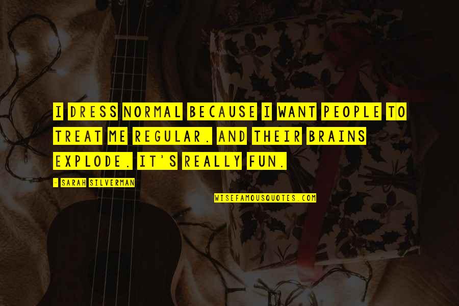 Arcana Rising Quotes By Sarah Silverman: I dress normal because I want people to