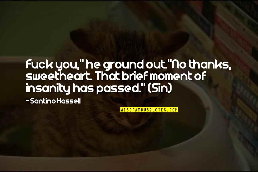 Arcane Circle Quotes By Santino Hassell: Fuck you," he ground out."No thanks, sweetheart. That