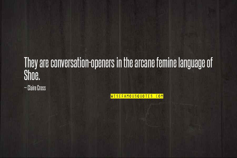Arcane Quotes By Claire Cross: They are conversation-openers in the arcane femine language