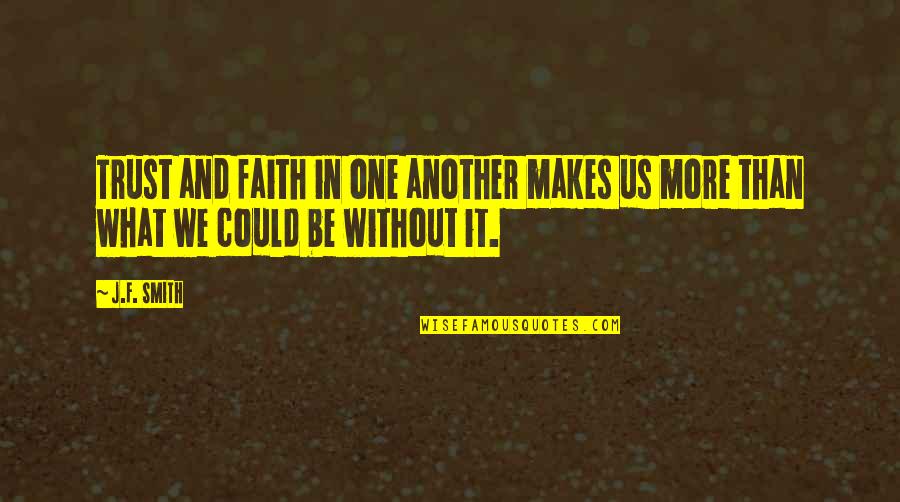 Arcane Short Quotes By J.F. Smith: Trust and faith in one another makes us