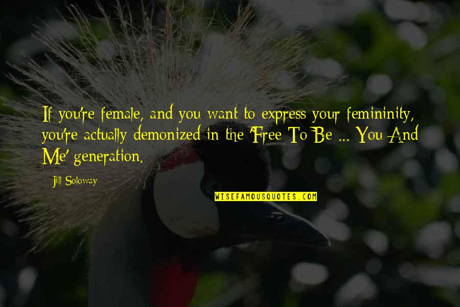 Arcane Short Quotes By Jill Soloway: If you're female, and you want to express Arcane Short Quotes By Jill Soloway: If you're female, and you want to express
