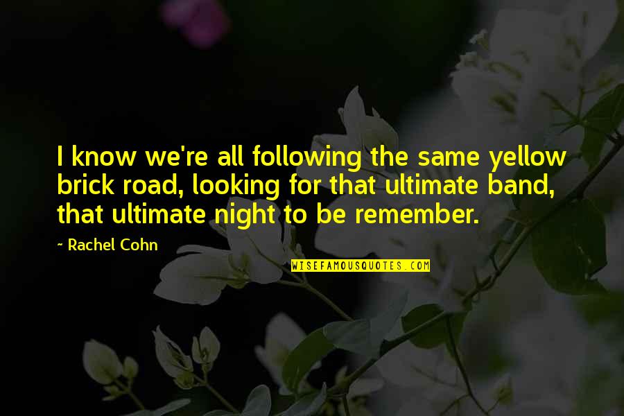 Arcangelina Quotes By Rachel Cohn: I know we're all following the same yellow