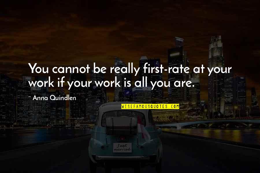 Arcangelisia Quotes By Anna Quindlen: You cannot be really first-rate at your work