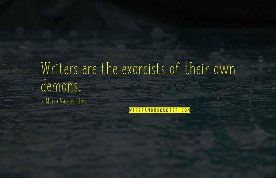 Arcangelo Corelli Quotes By Mario Vargas-Llosa: Writers are the exorcists of their own demons.