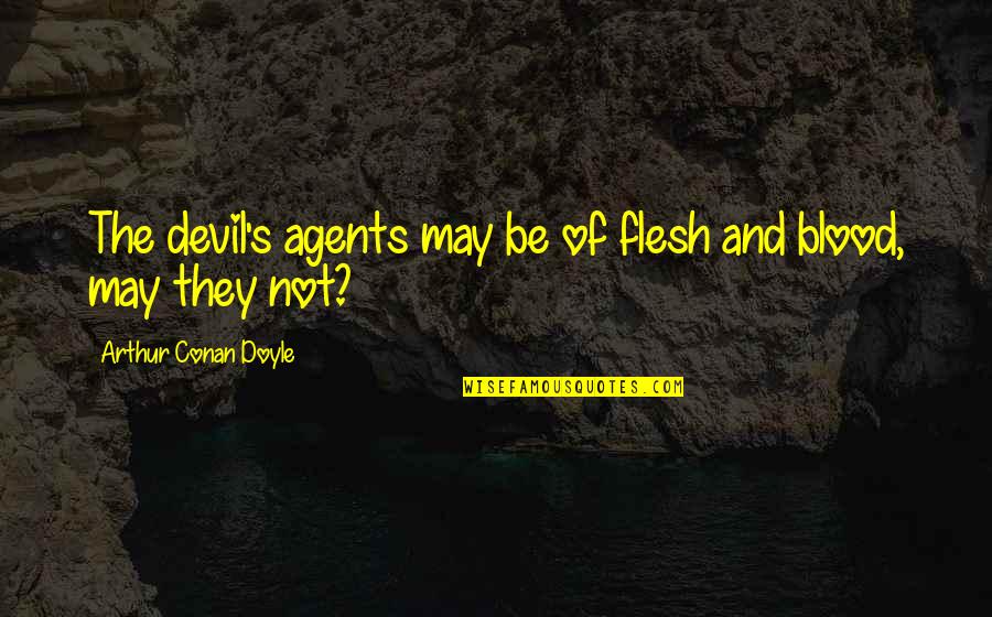 Arcangelo Wine Quotes By Arthur Conan Doyle: The devil's agents may be of flesh and Arcangelo Wine Quotes By Arthur Conan Doyle: The devil's agents may be of flesh and