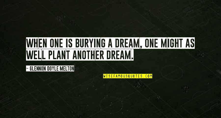 Arcangelo Wine Quotes By Glennon Doyle Melton: When one is burying a dream, one might Arcangelo Wine Quotes By Glennon Doyle Melton: When one is burying a dream, one might