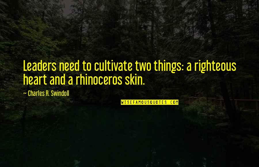 Arcangelos Italian Quotes By Charles R. Swindoll: Leaders need to cultivate two things: a righteous