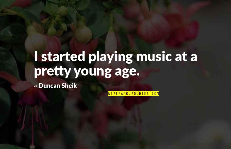 Arcangelos Quotes By Duncan Sheik: I started playing music at a pretty young Arcangelos Quotes By Duncan Sheik: I started playing music at a pretty young