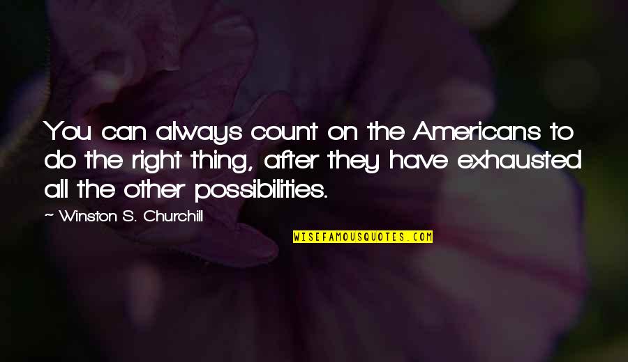 Arcangelos Quotes By Winston S. Churchill: You can always count on the Americans to Arcangelos Quotes By Winston S. Churchill: You can always count on the Americans to