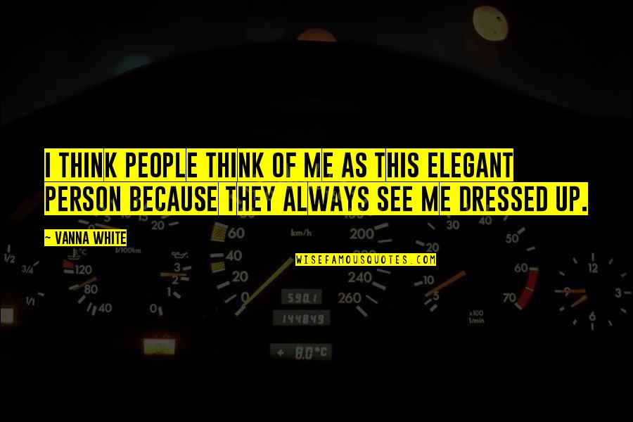 Arcanjo Renegado Quotes By Vanna White: I think people think of me as this Arcanjo Renegado Quotes By Vanna White: I think people think of me as this