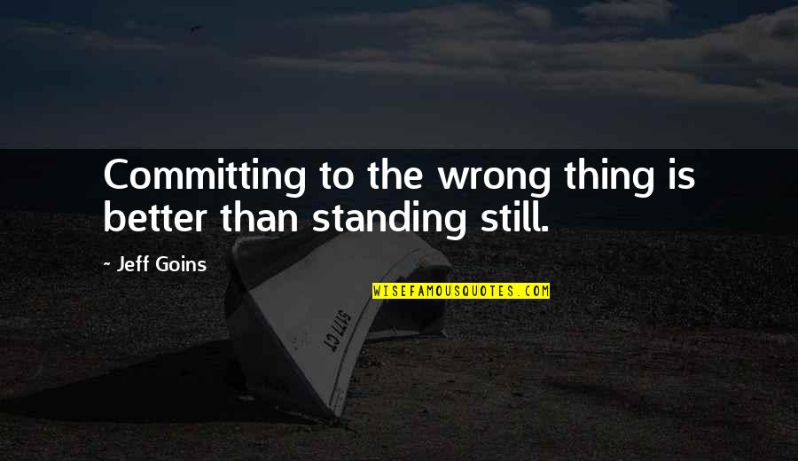 Arcanna Lansing Quotes By Jeff Goins: Committing to the wrong thing is better than