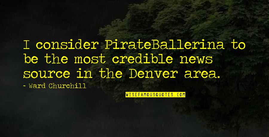 Arcano Significado Quotes By Ward Churchill: I consider PirateBallerina to be the most credible