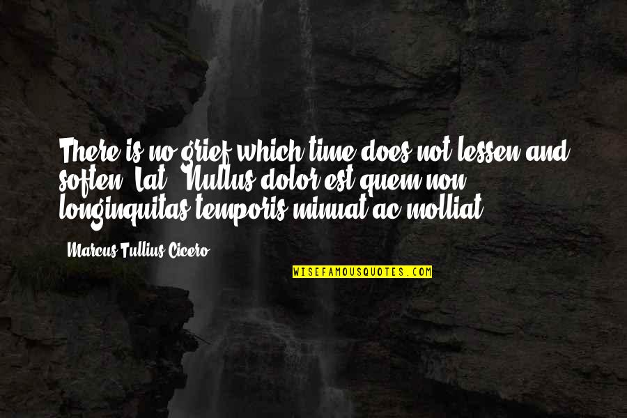 Arcanos Si Quotes By Marcus Tullius Cicero: There is no grief which time does not Arcanos Si Quotes By Marcus Tullius Cicero: There is no grief which time does not