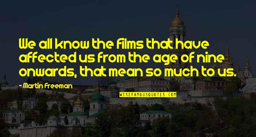 Arcanos Si Quotes By Martin Freeman: We all know the films that have affected Arcanos Si Quotes By Martin Freeman: We all know the films that have affected