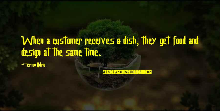 Arcao Quotes By Ferran Adria: When a customer receives a dish, they get