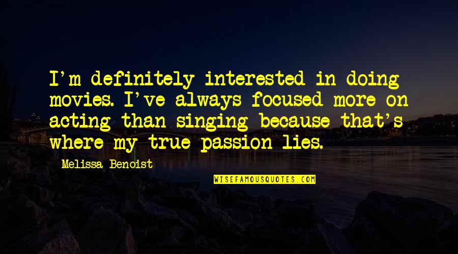 Arcao Quotes By Melissa Benoist: I'm definitely interested in doing movies. I've always Arcao Quotes By Melissa Benoist: I'm definitely interested in doing movies. I've always