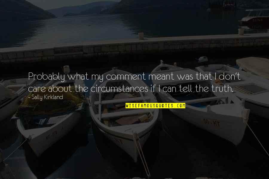 Arcara Quotes By Sally Kirkland: Probably what my comment meant was that I Arcara Quotes By Sally Kirkland: Probably what my comment meant was that I