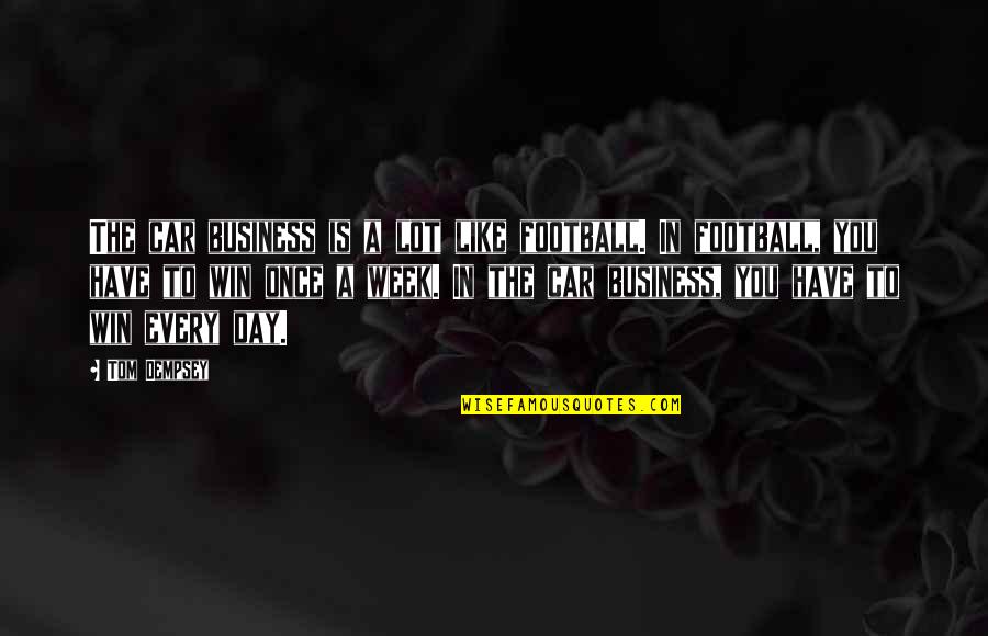 Arcara Quotes By Tom Dempsey: The car business is a lot like football. Arcara Quotes By Tom Dempsey: The car business is a lot like football.