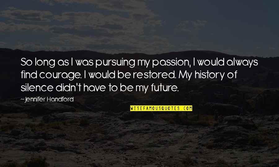 Arcari Motors Quotes By Jennifer Handford: So long as I was pursuing my passion,