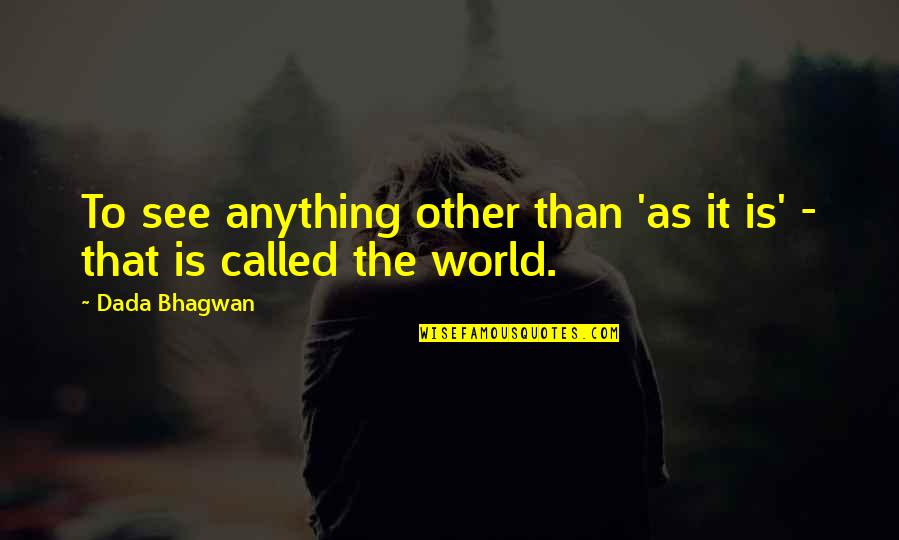 Arcaris Quotes By Dada Bhagwan: To see anything other than 'as it is'