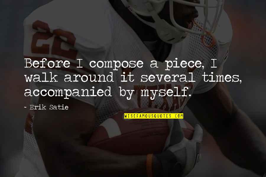 Arcaris Quotes By Erik Satie: Before I compose a piece, I walk around