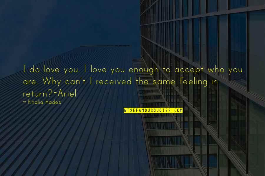 Arcasearch Quotes By Khalia Hades: I do love you. I love you enough